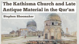 The Kathisma Church and Late Antique Material in the Quran  Prof Stephen Shoemaker [upl. by Bogosian929]