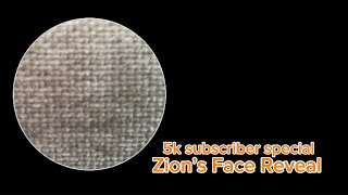 Zion’s Face Reveal 5K Sub Special [upl. by Nellir]