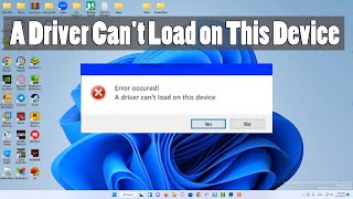 Fix  A Driver Cant Load on This Device Error in Windows 11 SOLVED [upl. by Lesli]