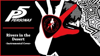 Persona 5  quotRivers in the Desertquot Instrumental Cover  damusicmahn [upl. by Derfniw]