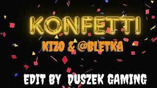 Kizo amp bletka KONFETTI  edit by DUSZEK GAMING [upl. by Alsworth504]