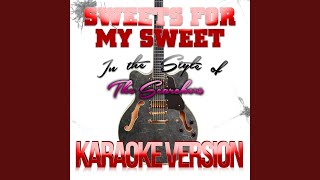 Sweets for My Sweet In the Style of the Searchers Karaoke Version [upl. by Caryn]