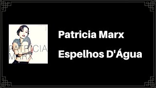 Patricia Marx  Espelhos DÁgua Letra [upl. by Anelrats229]