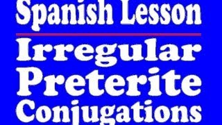 Spanish Lesson Irregular Preterite Verbs [upl. by Metcalf]