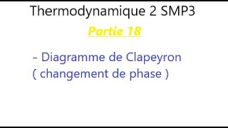 Thermodynamique 2 SMP3 Diagramme de Clapeyron Changement de phase [upl. by Lissak]