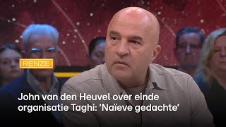 John van den Heuvel over einde organisatie Taghi Naïeve gedachte  Renze [upl. by Rector]