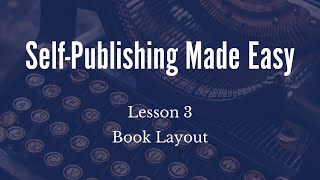 SelfPublishing Made Easy Lesson 3 Book Layout [upl. by Laitselec]