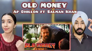 Reaction on OLD MONEY  AP DHILLON  SALMAN KHAN  SANJAY DUTT  SHINDA KAHLONOfficial Music Video [upl. by Eatnoled228]