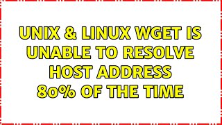 Unix amp Linux wget is unable to resolve host address 80 of the time [upl. by Aimej51]