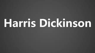 How To Pronounce Harris Dickinson [upl. by Ybor]