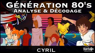 « Génération 80s  Analyse amp Décodage » avec Cyril [upl. by Akcimehs]