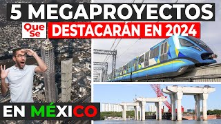 5 Megaproyectos que se Destacarán en 2024 en México [upl. by Egiedan]