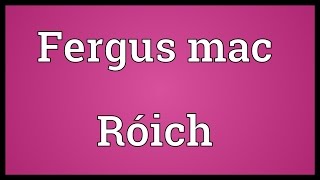 Fergus mac Róich Meaning [upl. by Zile]