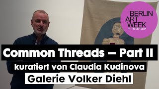 14092024 Berlin Art Week Volker Diehl Textilkunst Common Threads Part 2 Claudia Kudinova kuratiert [upl. by Sila]