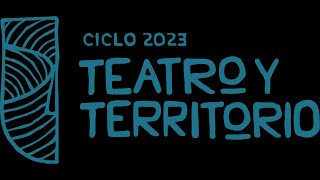 Ciclo Teatro y Territorio 2023 [upl. by Britte]