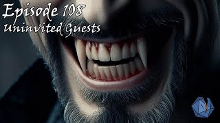 DnD Episode 108 Uninvited Guests [upl. by Arymas]