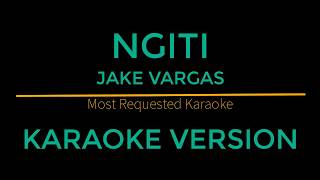 Ngiti  Jake Vargas Karaoke Version [upl. by Ettenyar987]