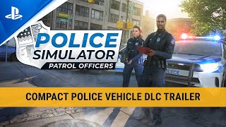 Police Simulator Patrol Officers  Compact Police Vehicle DLC Trailer  PS5 amp PS4 Games [upl. by Dehnel]