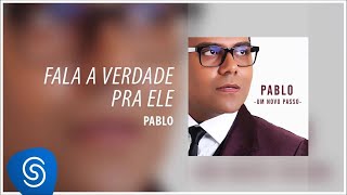 Pablo  ​Fala a verdade pra ele Álbum Um Novo Passo Áudio Oficial [upl. by Cecilius714]