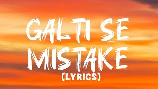 GALTI SE MISTAKE Lyrics  ARIJIT SINGH and AMIT MISHRA [upl. by Leacim130]