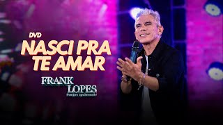 Frank Lopes  DVD Nasci Pra Te Amar [upl. by Nylirehc]