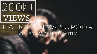 Halka Halka Suroor  Unplugged Cover  Danish Jaitly [upl. by Akienom774]