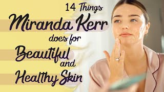 14 Things Miranda Kerr Does For Beautiful amp Healthy Skin [upl. by Gorges]