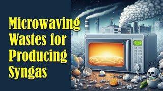 Microwaving Wastes for Producing Syngas [upl. by Kered]