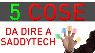 Le 5 cose che abbiamo da dire a Saddytech [upl. by Schreiber]