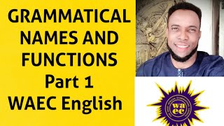 GRAMMATICAL NAMES AND FUNCTIONS Part 1 WAEC English waec education learning [upl. by Ettenajna]