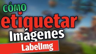 Etiquetar imágenes utilizando LabelImg [upl. by Perusse]