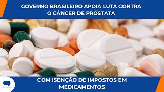 BRASIL ZERA IMPOSTO DE IMPORTAÇÃO PARA MEDICAMENTOS DE CÂNCER DE PRÓSTATA [upl. by Trent]