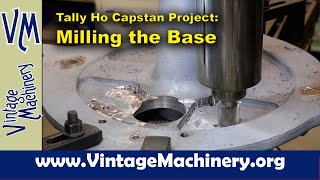 Tally Ho Capstan Project Milling Radius Pockets in the Capstan Base [upl. by Rotceh]