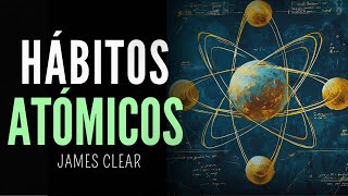 Cambia tu vida con estos HÁBITOS ATÓMICOS  James Clear  Audiolibro [upl. by Anitsyrhc]