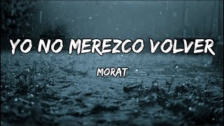 Morat  Yo No Merezco Volver LETRA [upl. by Adrea]