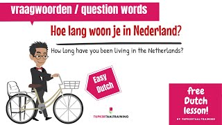 4  Vocabulary Question words Easy Dutch A lesson about question words  vraagwoorden [upl. by Calica255]