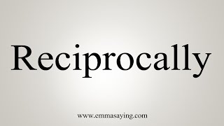 How To Say Reciprocally [upl. by Flory]