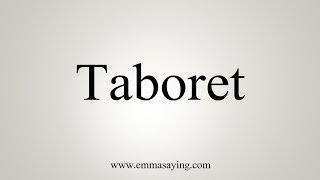 How To Pronounce Taboret [upl. by Eimma370]