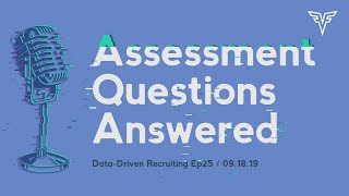 Assessment Questions Answered  Episode  25  DataDriven Recruiting [upl. by Debbie]