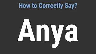 How to Pronounce Name Anya Correctly [upl. by Yevad78]