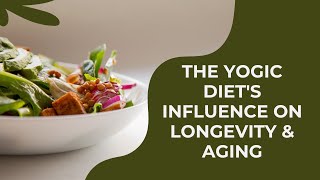 The Yogic Diets Influence on Longevity amp Aging [upl. by Leid]