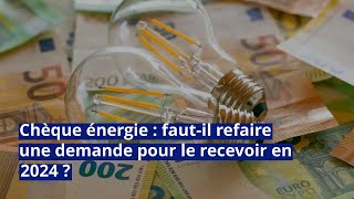 Chèque énergie  fautil refaire une demande pour le recevoir en 2024 [upl. by Dnana909]