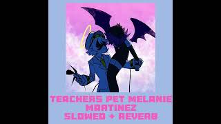 Teachers pet Melanie Martinez Slowed  Reverb [upl. by Jerrie]