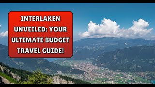 Interlaken Unveiled Your Ultimate Budget Travel Guide [upl. by Gerita]