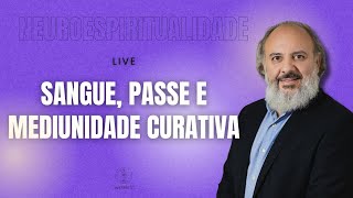 Neuroespiritualidade Sangue Passe e Mediunidade Curativa [upl. by Parrie607]