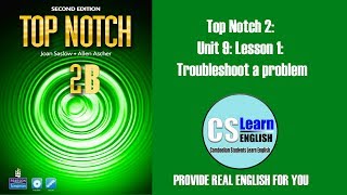 Top Notch 2 Unit 9 Lesson 1 Troubleshoot a problem [upl. by Annawak]