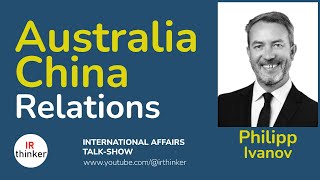 Australia  China Relations  Philipp Ivanov  2024 Episode 27 [upl. by Adnuhsal]