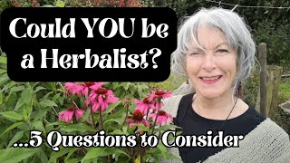 Could YOU be a Herbalist5 Questions to Consider [upl. by Yspyg902]