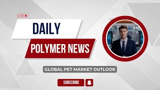 Polymer News  Global Polyethylene Terephthalate Market Outlook PET polymerprices [upl. by Trebreh]