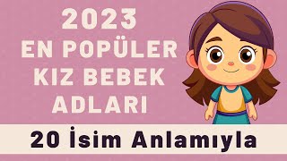 2023te En Popüler Olan Kız İsimleri  Yılın En Popüler Kız Bebek İsimleri  En Güzel Bebek Adları [upl. by Idac]